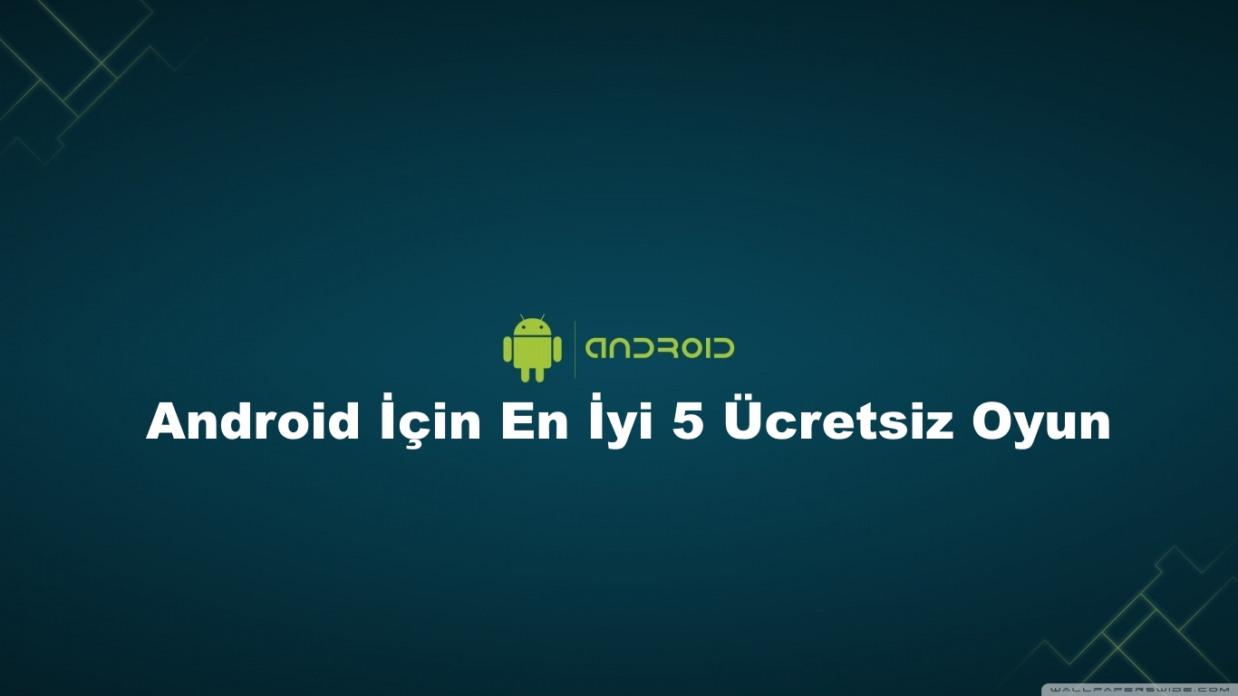Android İçin En İyi 5 Ücretsiz Oyun