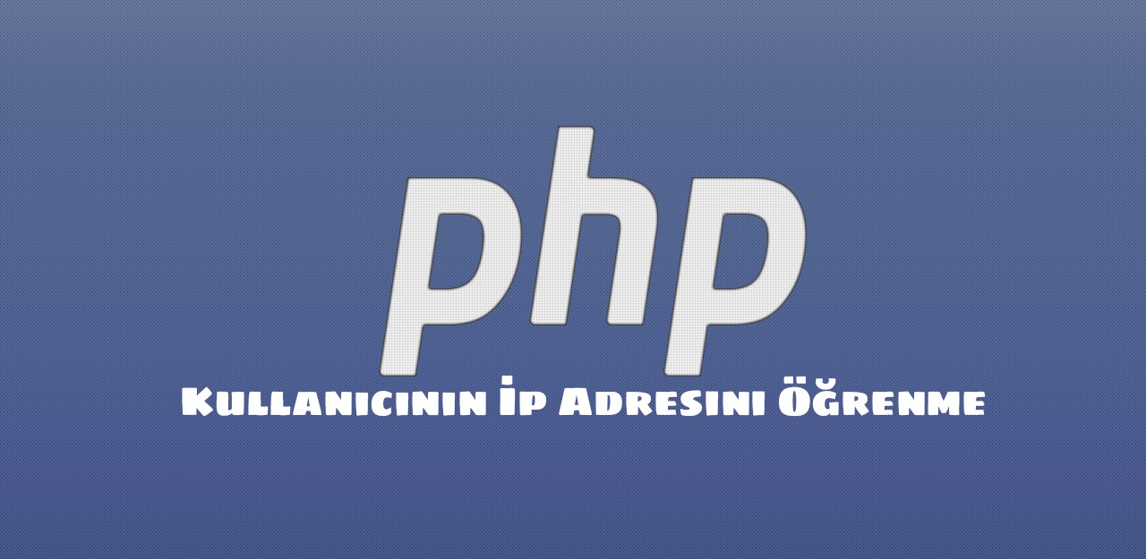 PHP’de Kullanıcıların İp Adresini Öğrenme