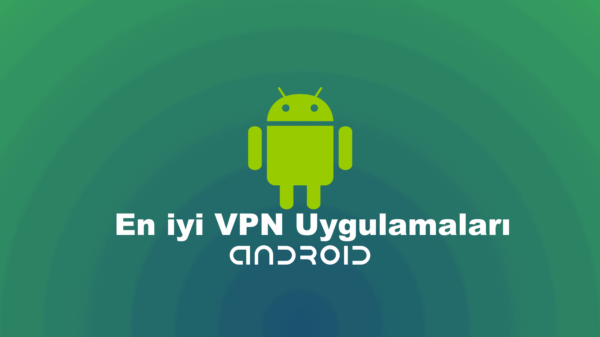 Android İçin En İyi VPN Uygulamaları