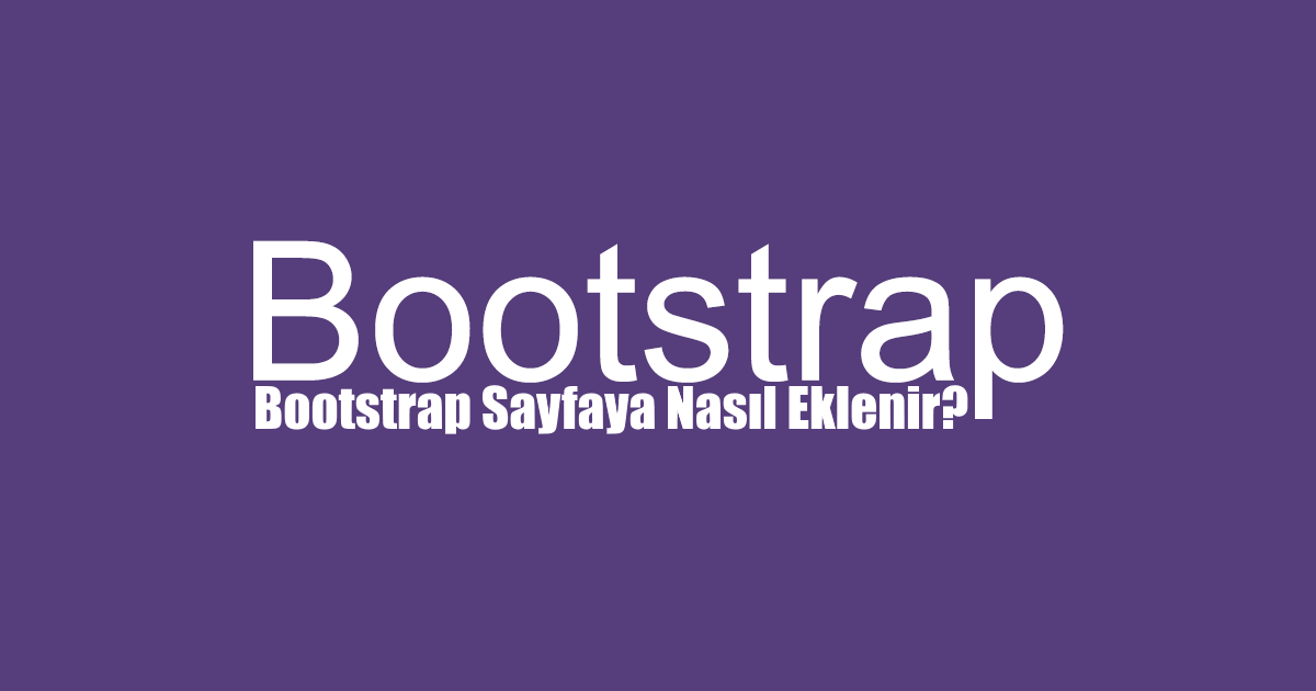 Bootstrap Sayfaya Nasıl Eklenir?