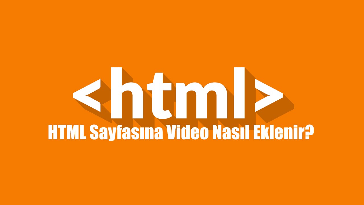 HTML Sayfasına Video Nasıl Eklenir?