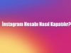 İnstagram Hesabı Nasıl Kapatılır?