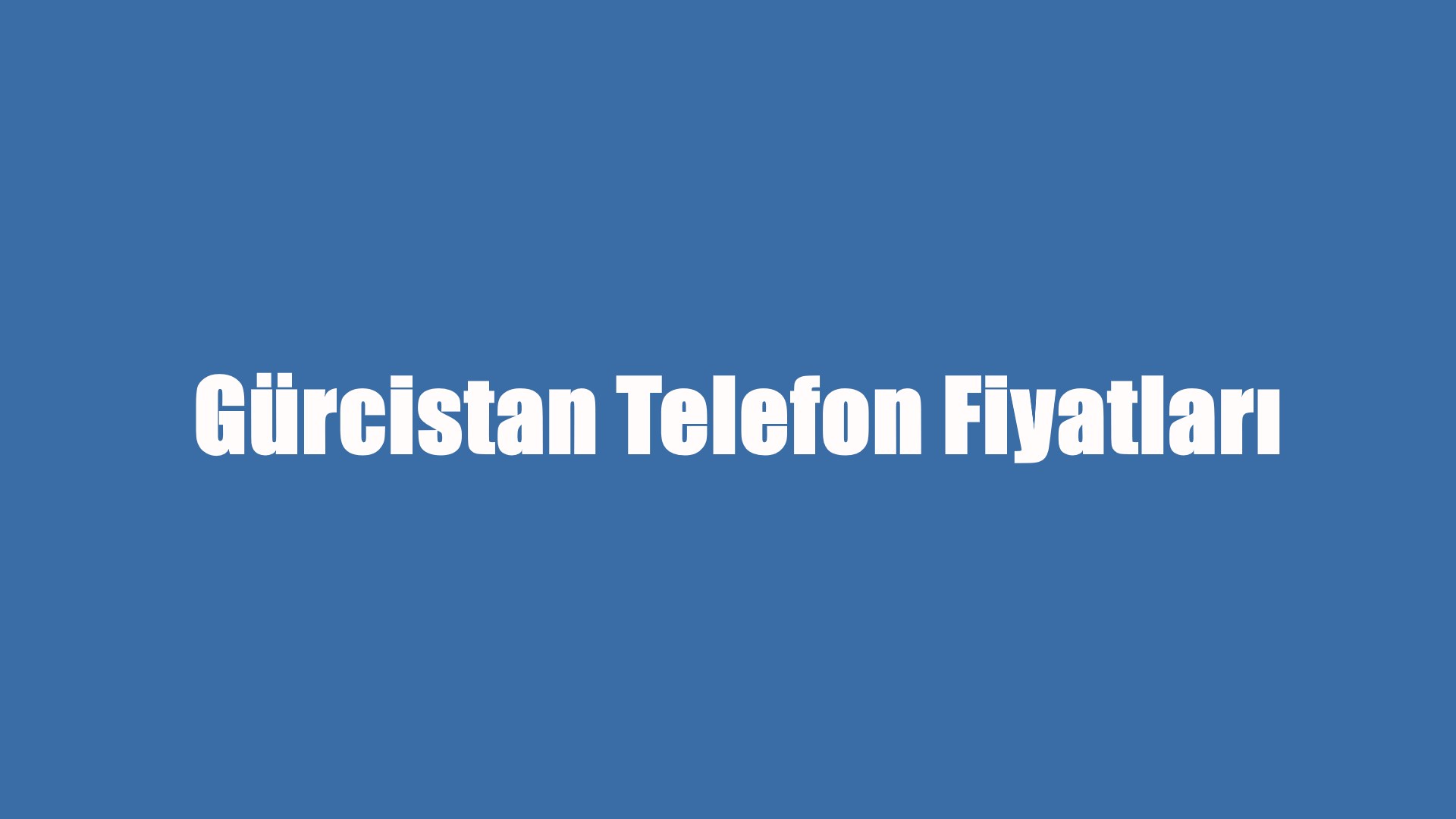 Gürcistan Telefon Fiyatları